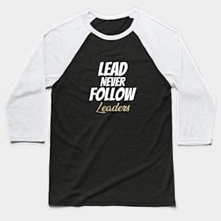 LEAD NEVER FOLLOW leaders Baseball T-Shirt